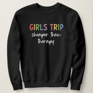 Girls Trip Cheaper Than Therapy Girls weekend Sweatshirt