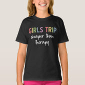 Girls Trip Cheaper Than Therapy Girls weekend T-Shirt (Vorderseite)