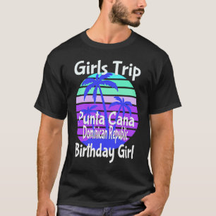 Girls Trip Punta Cana Dominikanische Republik Gebu T-Shirt