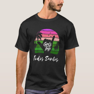 Girls Trip Todos Santos Mexiko Matching Summer Sur T-Shirt