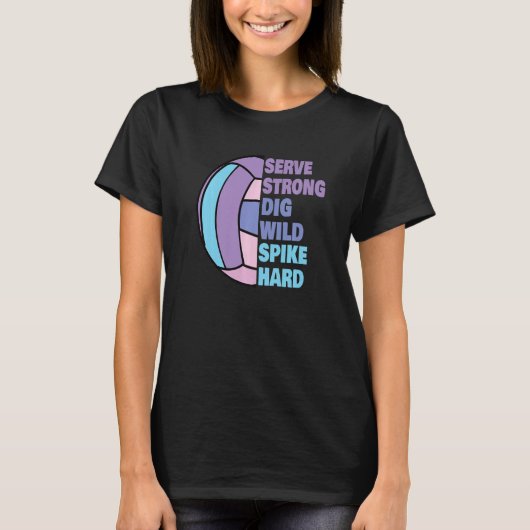 Girls Volleyball Serve Strong Dig Wild Spike Hard T-Shirt (Vorderseite)