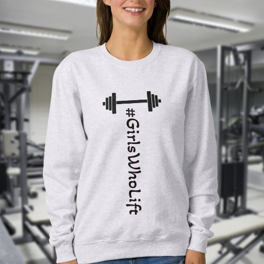 #Girls Who Lift Barbell Sweatshirt
