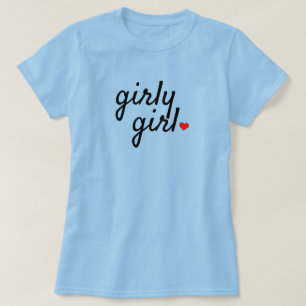 Girly Girl T - Shirt
