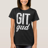 Git GUD T-Shirt (Vorderseite)