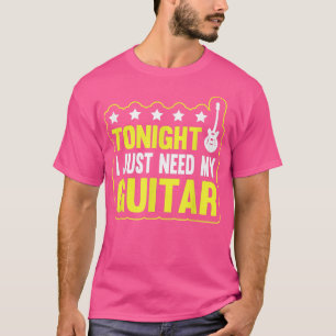 Gitarre Gitarrist Heute Abend brauche ich nur mein T-Shirt