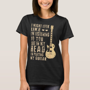 Gitarre - Ich könnte so aussehen, als höre ich dir T-Shirt