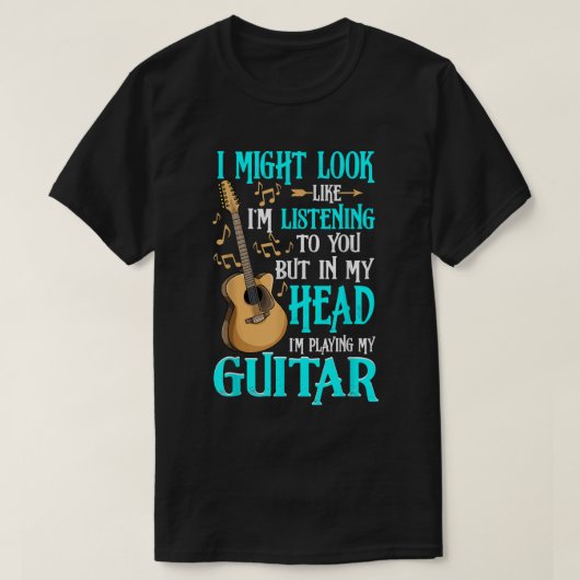 Gitarre Shirt Funny, ich könnte aussehen, als höre (Design vorne)