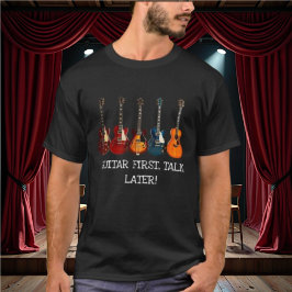 Gitarre zuerst, sprechen später T - Shirt