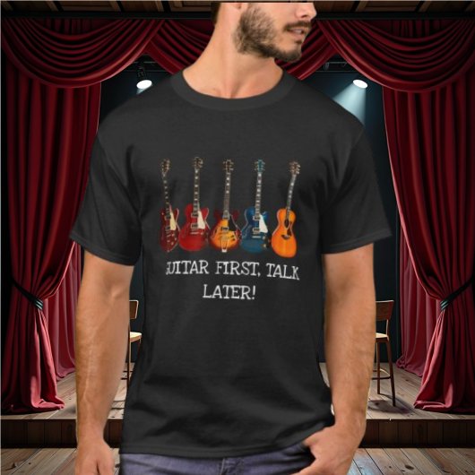 Gitarre zuerst, sprechen später T - Shirt