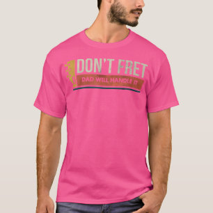 Gitarren-Geburtstag Don't Fret schlechte Vater-Wit T-Shirt