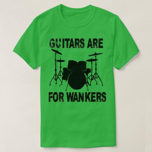 Gitarren sind für Wankers Drummer T-Shirt (Design vorne)