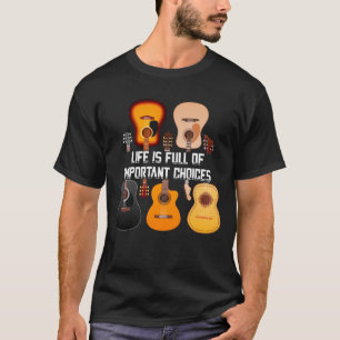 Gitarrenleben ist voll von wichtigen Entscheidunge T-Shirt