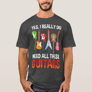 Gitarrenmusikliebhaber Ja, ich brauche all diese G T-Shirt