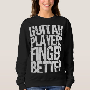 Gitarrenspieler Finger besser als Gitarre Sweatshirt