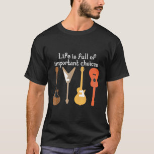 Gitarrist - das Leben ist voller wichtiger Entsche T-Shirt