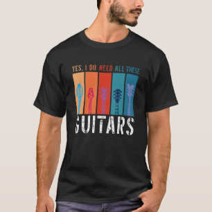 Gitarrist Gitarre Player Ja, ich brauche all diese T-Shirt