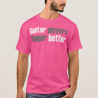 Gitarrist Gitarrist Finger Better T-Shirt