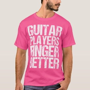 Gitarristen greifen besser als eine Gitarre T-Shirt