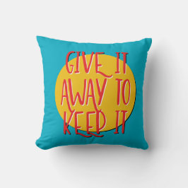 Give It Away To Keep It | 12 Step Recovery Slogan Kissen
