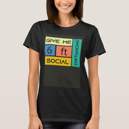 Give me 6 feet Social Distancing T-Shirt (Vorderseite)