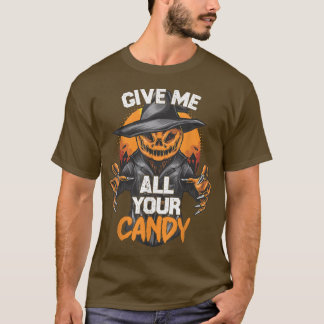 Give Me All Your Candy Scary Pumpkin Happy Hallow T-Shirt