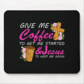 Give Me Coffee To Get Me Started & Jesus To Ke Mousepad (Vorne)