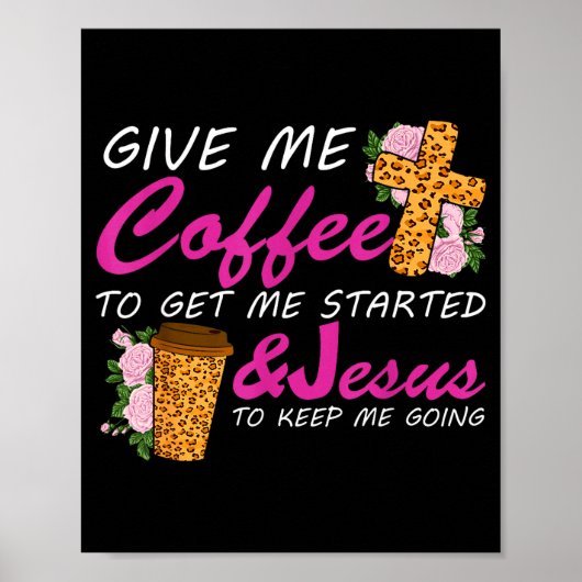 Give Me Coffee To Get Me Started & Jesus To Ke Poster (Vorne)