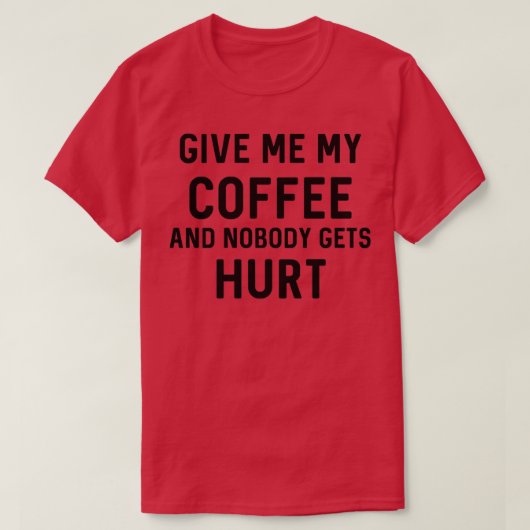 Give Me My Coffee T-Shirt (Design vorne)
