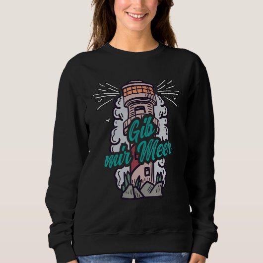 Give Me Sea Coasts Lighthouse Funny Maritime Sayin Sweatshirt (Vorderseite)