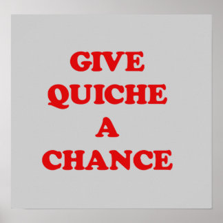 GIVE QUICHE EINE CHANCE POSTER