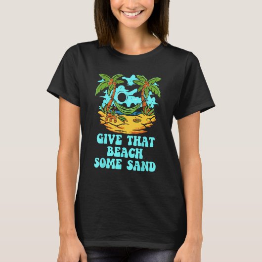 Give That Beach Some Sand Friends Humor Ocean T-Shirt (Vorderseite)