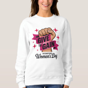 Give To Gain Shirt, Internationaler Frauentag 2026 Sweatshirt