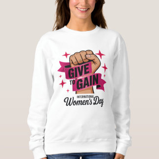 Give To Gain Shirt, Internationaler Frauentag 2026 Sweatshirt