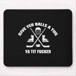 Give Yer A Tug Ya Tit Er Hockey Mousepad