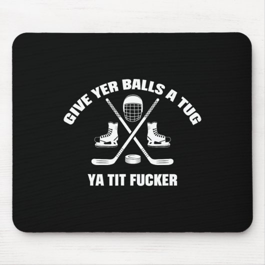 Give Yer A Tug Ya Tit Er Hockey  Mousepad (Vorne)