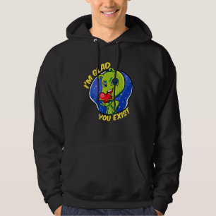 Glad You Exist Funny Außerirdischen Liebe Wertungs Hoodie