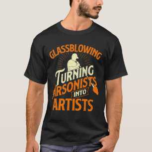 Glasblasen, die Arsonisten in Kunstglas verwandeln T-Shirt