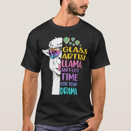 Glass Artist Llama Ain't Got Time for Your Drama T-Shirt (Vorderseite)