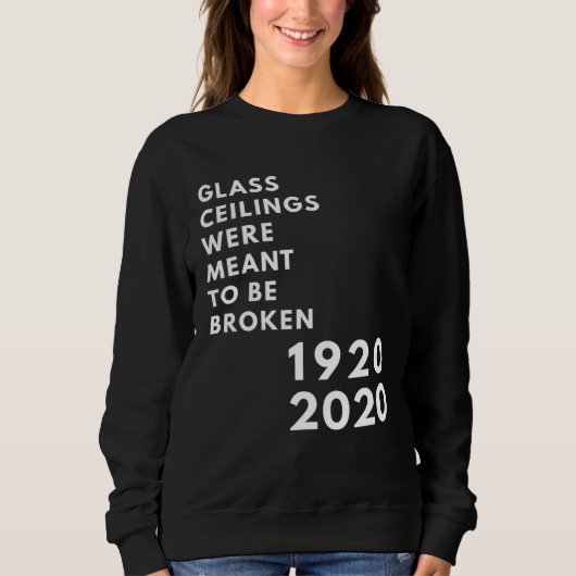 Glass Ceilings Meme Meant To Be Broken 1920 2020 Sweatshirt (Vorderseite)