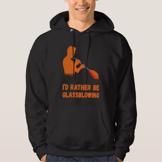 Glassblowing I'd Rather Be Glass Blowing Glass Wor Hoodie (Vorderseite)