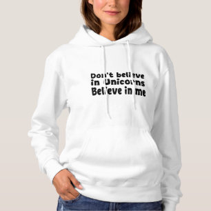 Glaub nicht an Einhörner - Glaub an mich Hoodie
