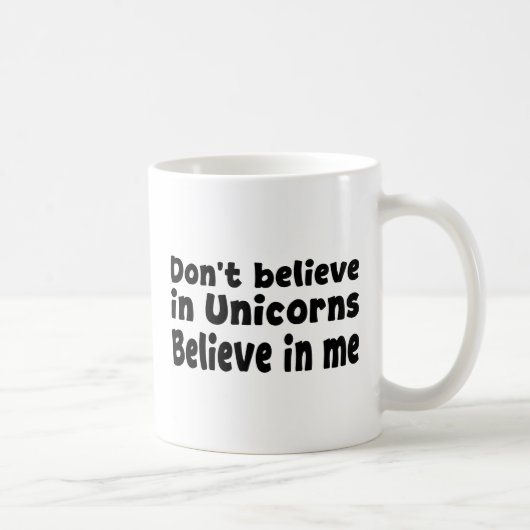 Glaub nicht an Einhörner - Glaub an mich Kaffeetasse (Rechts)