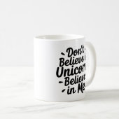 Glaub nicht an Einhörner - Glaub an mich Kaffeetasse (VorderseiteRechts)