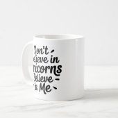 Glaub nicht an Einhörner - Glaub an mich Kaffeetasse (Vorderseite Links)