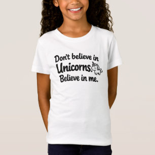Glaub nicht an Einhörner - Glaub an mich T-Shirt