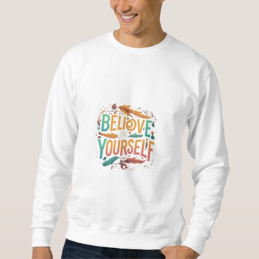 Glaube an deinen Sweatshirt-T - Shirt (Vorderseite)