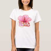 "Glaube an dich selbst" Hibiskus Blume T - Shirt (Vorderseite)