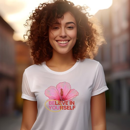"Glaube an dich selbst" Hibiskus Blume T - Shirt