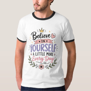 Glaube an dich selbst Motivations-Quote T-Shirt