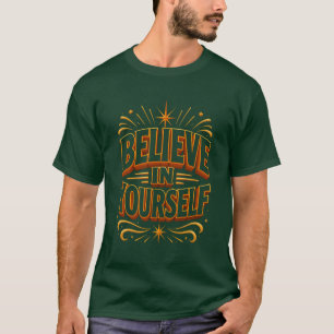 Glaube an dich selbst Motivations-Typografie-T-Shi T-Shirt